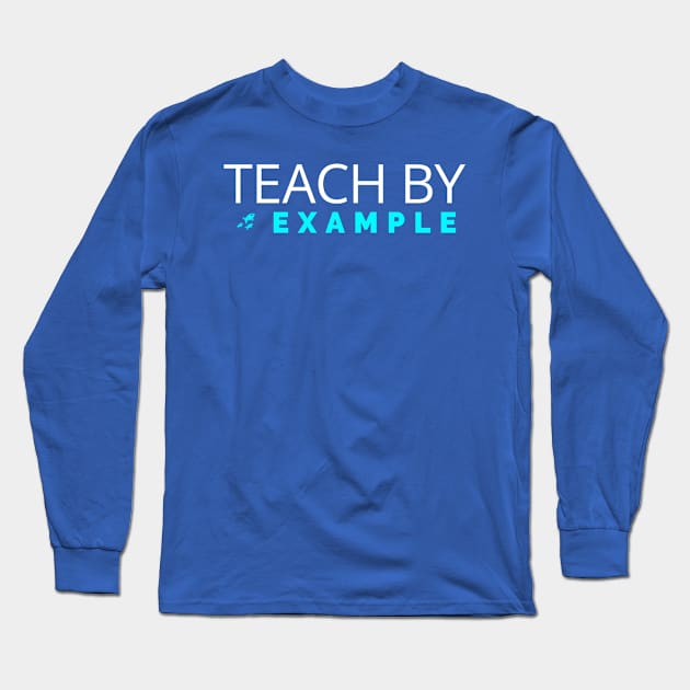 Teach by example Long Sleeve T-Shirt by Oneness Creations